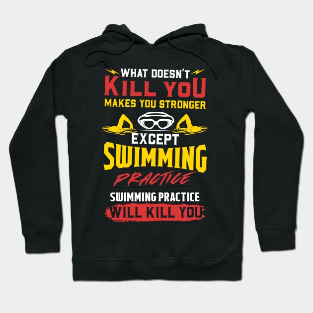 Swimming Practice Will Kill You - Swim Team Gift Hoodie by biNutz